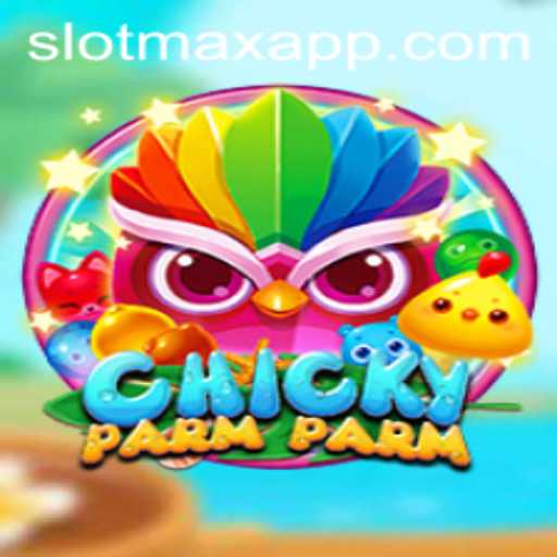 ChickyParmParm: Unveiling the Engaging World of SLOTMAX APP's Latest Game