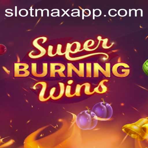 Experience the Thrills of SuperBurningWins with SLOTMAX APP